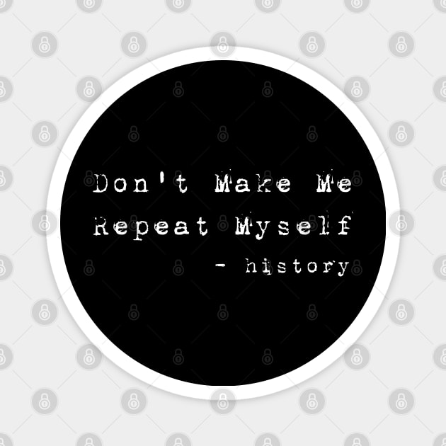 Teacher Don't Make Me Repeat Myself, Funny History Teacher best teacher gifts Magnet by Gaming champion